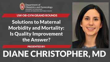  Grand Rounds: Christopher presents “Solutions to Maternal Morbidity and Mortality: Is Quality Improvement the Answer?”